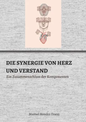 DIE SYNERGIE VON HERZ UND VERSTAND - Ein Zusammenschluss der Komponenten Bild: DIE SYNERGIE VON HERZ UND VERSTAND - Ein Zusammenschluss der Komponenten