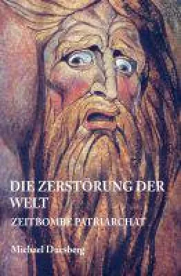 Bild: Die Zerstörung der Welt - neues Buch untersucht die Zeitbombe Patriarchat