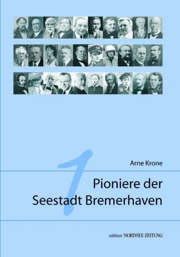 „Pioniere der Seestadt Bremerhaven 2“ Zweiter Band erzählt Stadtgeschichten mit teilweise weltweiter Bedeutung Bild: „Pioniere der Seestadt Bremerhaven 2“ Zweiter Band erzählt Stadtgeschichten mit teilweise weltweiter Bedeutung