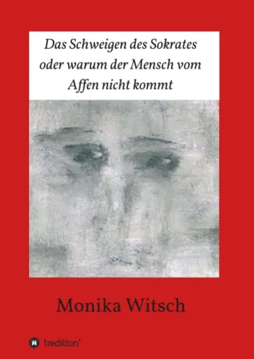 Das Schweigen des Sokrates oder warum der Mensch vom Affen nicht kommt Bild: Das Schweigen des Sokrates oder warum der Mensch vom Affen nicht kommt
