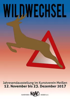 WILDWECHSEL - Jahresendausstellung 2017 im Kunstverein Meißen Bild: WILDWECHSEL - Jahresendausstellung 2017 im Kunstverein Meißen