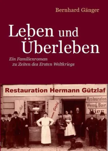 Bild: Leben und Überleben - Ein Familienroman zu Zeiten des Ersten Weltkriegs in und um Berlin