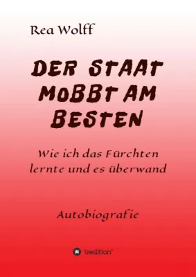 Bild: DER STAAT MOBBT AM BESTEN - Erinnerungen eines Mobbingopfers