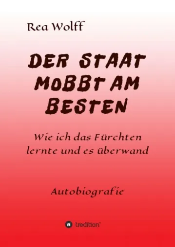 DER STAAT MOBBT AM BESTEN - Erinnerungen eines Mobbingopfers Bild: DER STAAT MOBBT AM BESTEN - Erinnerungen eines Mobbingopfers