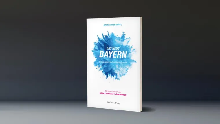 Das neue Bayern - Warum unser Land ein Update braucht Bild: Das neue Bayern - Warum unser Land ein Update braucht