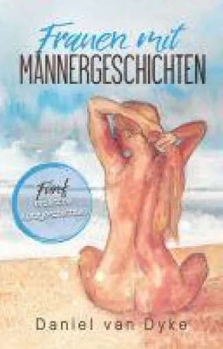Bild: Frauen mit Männergeschichten - Fünf sinnliche Kurzgeschichten