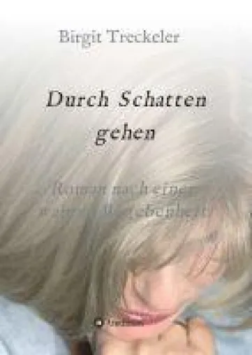 Bild: Durch Schatten gehen - Roman nach einer wahren Begebenheit