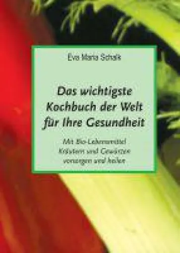 Das wichtigste Kochbuch der Welt - mit Bio-Lebensmittel, Kräutern und Gewürzen vorsorgen und heilen Bild: Das wichtigste Kochbuch der Welt - mit Bio-Lebensmittel, Kräutern und Gewürzen vorsorgen und heilen