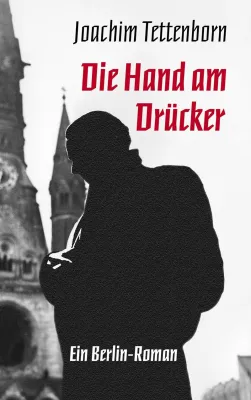 Bild: Neuer Berlin-Roman 'Die Hand am Drücker' von Joachim Tettenborn