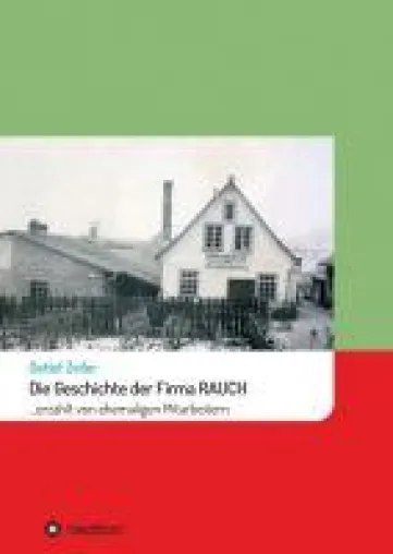 Die Geschichte der Firma Rauch - eine spannungsreiche, deutsche Firmengeschichte Bild: Die Geschichte der Firma Rauch - eine spannungsreiche, deutsche Firmengeschichte