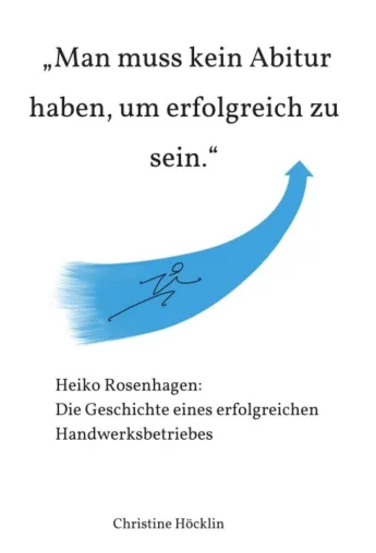 Bild: "Man muss kein Abitur haben, um erfolgreich zu sein." - Die Geschichte eines erfolgreichen Handwerksbetriebes