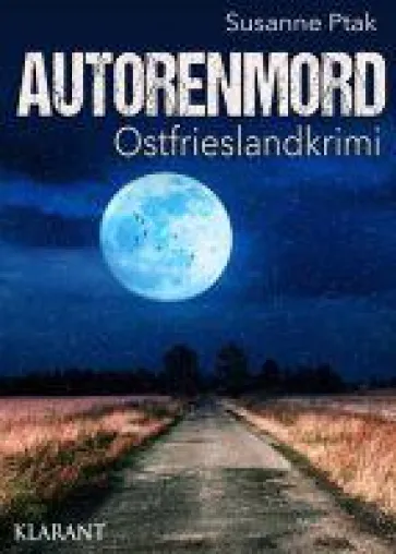 Neuerscheinung: Ostfrieslandkrimi "Autorenmord" von Susanne Ptak im Klarant Verlag Bild: Neuerscheinung: Ostfrieslandkrimi "Autorenmord" von Susanne Ptak im Klarant Verlag