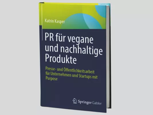 PR für vegane und nachhaltige Produkte: Das erste Buch zur Vermarktung und Kommunikation von Plantbased Bild: PR für vegane und nachhaltige Produkte: Das erste Buch zur Vermarktung und Kommunikation von Plantbased