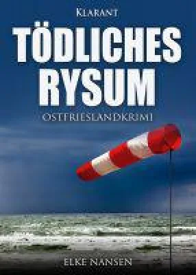 Bild: Neuerscheinung: Ostfriesenkrimi "Tödliches Rysum" von Elke Nansen im Klarant Verlag