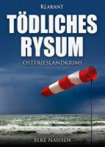 Bild: Neuerscheinung: Ostfriesenkrimi "Tödliches Rysum" von Elke Nansen im Klarant Verlag