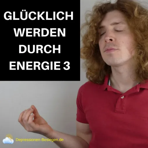 GLÜCKLICH WERDEN DURCH ENERGIE 3 Bild: GLÜCKLICH WERDEN DURCH ENERGIE 3
