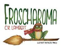 Bild: FROSCHAROMA -  ein humorvolles Kinderbuch rund um Hexen, Seelentiere und den Zauberer Merlin