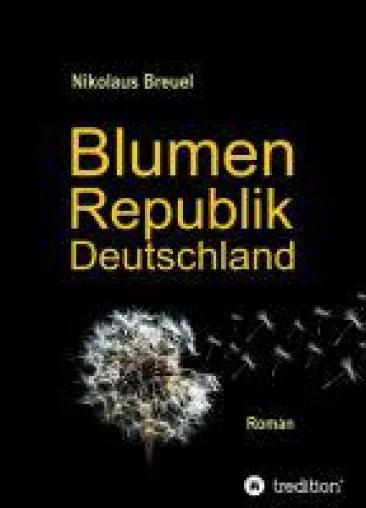 Bild: Blumenrepublik Deutschland - Hochaktueller politischer Roman über Bürger in Aufruhr