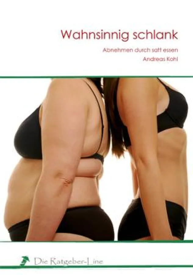 Wahnsinnig schlank - Abnehmen durch satt essen