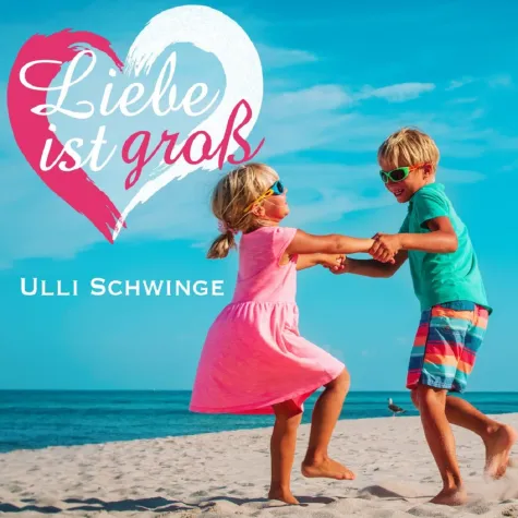 Bild: Liebe ist groß - das neue Liebeslied von Ulli Schwinge 