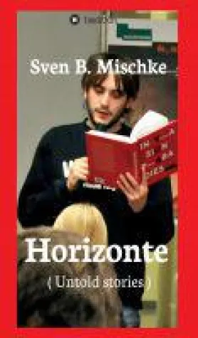 Bild: Horizonte  - Textsammlung erinnert an jung verstorbenen Autor Sven B. Mischke