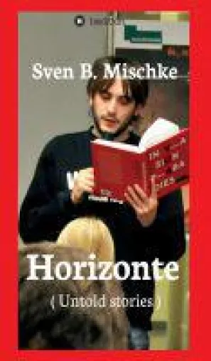 Horizonte - Textsammlung erinnert an jung verstorbenen Autor Sven B. Mischke Bild: Horizonte - Textsammlung erinnert an jung verstorbenen Autor Sven B. Mischke