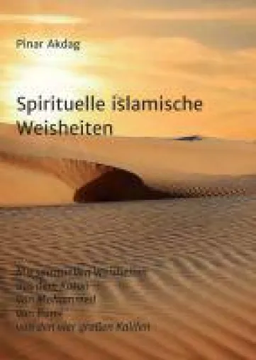 Spirituelle islamische Weisheiten - eine inspirierende Sammlung bisher unübersetzter Worte Bild: Spirituelle islamische Weisheiten - eine inspirierende Sammlung bisher unübersetzter Worte
