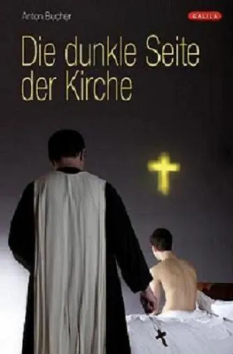 Bild: Neuerscheinung im Galila Verlag: Die dunkle Seite der Kirche von Anton A. Bucher