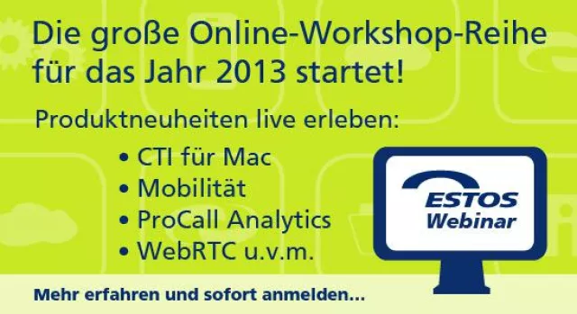 ESTOS startet mit Online-Workshop-Reihe zu Unified Communications und CTI ins Frühjahr 2013 Bild: ESTOS startet mit Online-Workshop-Reihe zu Unified Communications und CTI ins Frühjahr 2013
