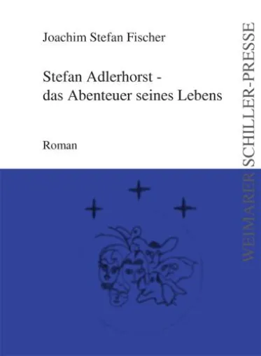 Bild: Neuerscheinung in der Weimarer Schiller-Presse: Stefan Adlerhorst – das Abenteuer seines Lebens