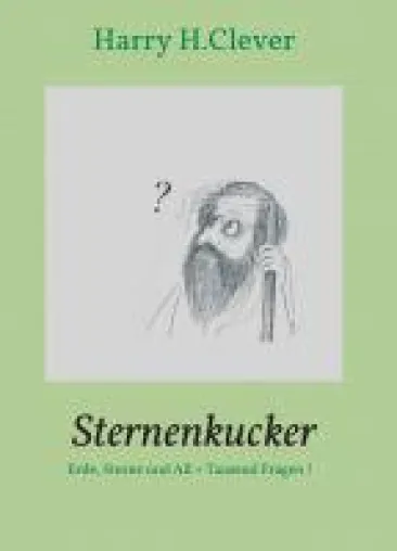 Sternenkucker - aufrüttelnde Fragen rund um die Sterne, das Universum und unsere Erde Bild: Sternenkucker - aufrüttelnde Fragen rund um die Sterne, das Universum und unsere Erde