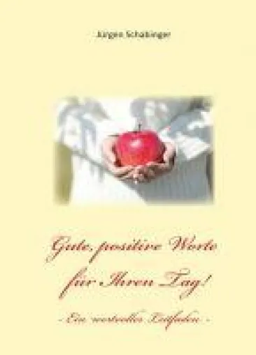 Gute, positive Worte für Ihren Tag - ein wertvoller Leitfaden Bild: Gute, positive Worte für Ihren Tag - ein wertvoller Leitfaden