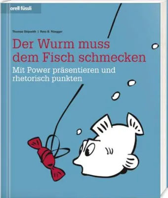 Bild: Neues Rhetorik-Buch: Der Wurm muss dem Fisch schmecken