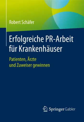 Bild: Jetzt neu: 'Erfolgreiche PR-Arbeit für Krankenhäuser' von Robert Schäfer bei Springer Gabler erschienen