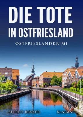 Bild: Neuerscheinung: Ostfrieslandkrimi "Die Tote in Ostfriesland" von Alfred Bekker im Klarant Verlag