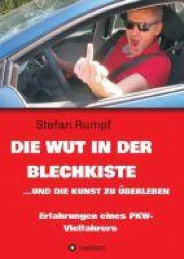 Bild: Die Wut in der Blechkiste und die Kunst zu überleben - irrwitzige Erfahrungen eines PKW-Vielfahrers
