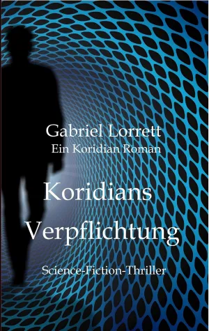 Bild: Der neue Roman von Gabriel Lorrett - Koridians Verpflichtung