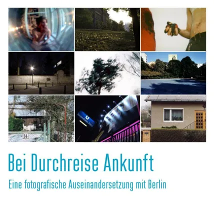 Fotoausstellung: Bei Durchreise Ankunft - Eine fotografische Auseinandersetzung mit Berlin Bild: Fotoausstellung: Bei Durchreise Ankunft - Eine fotografische Auseinandersetzung mit Berlin