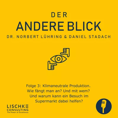 Bild: Lischke Consulting präsentiert den Podcast "Der andere Blick", Folge "Klimaneutrale Produktion".