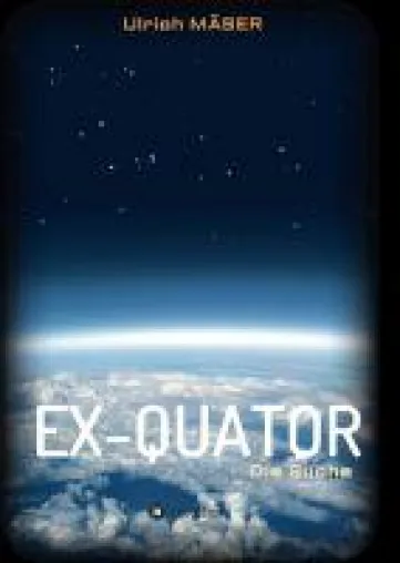 EX-QUATOR - Abenteuerlicher Roman über die Suche nach Liebe Bild: EX-QUATOR - Abenteuerlicher Roman über die Suche nach Liebe