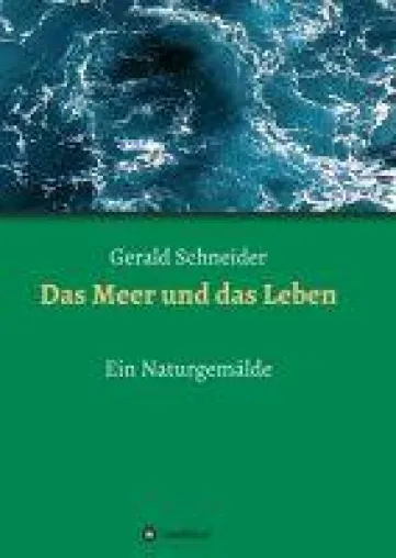 Das Meer und das Leben - ein Naturgemälde Bild: Das Meer und das Leben - ein Naturgemälde