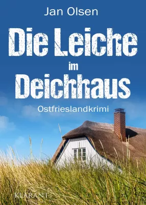 Bild: Neuerscheinung: Ostfrieslandkrimi "Die Leiche im Deichhaus" von Jan Olsen im Klarant Verlag