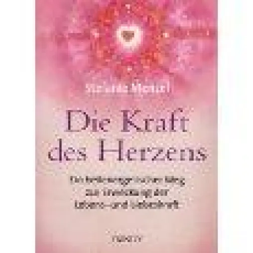 Buchtipp: Stefanie Menzel: Die Kraft des Herzens. Trinity Verlag 2012 Bild: Buchtipp: Stefanie Menzel: Die Kraft des Herzens. Trinity Verlag 2012