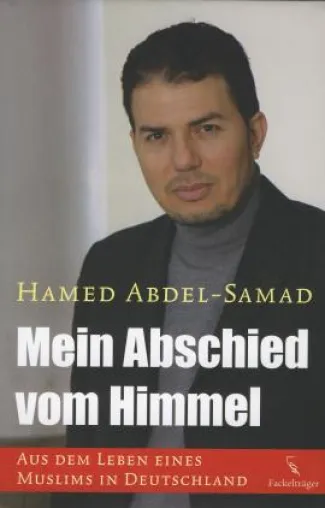 Hamed Abdel-Samad: »Mein Abschied vom Himmel - Aus dem Leben eines Muslims in Deutschland« Bild: Hamed Abdel-Samad: »Mein Abschied vom Himmel - Aus dem Leben eines Muslims in Deutschland«
