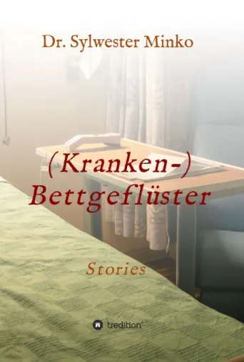 (Kranken-) Bettgeflüster - Zehn Geschichten aus dem medizinischen Alltag Bild: (Kranken-) Bettgeflüster - Zehn Geschichten aus dem medizinischen Alltag