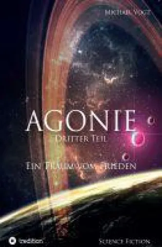 Agonie - dritter Teil der Science Fiction-Reihe entführt erneut in die Weiten des Alls Bild: Agonie - dritter Teil der Science Fiction-Reihe entführt erneut in die Weiten des Alls