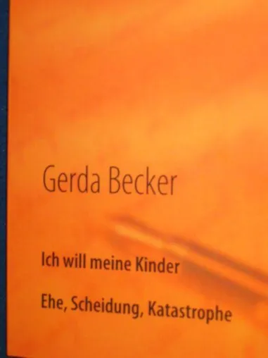 Bild: Neuerscheinung - Ich will meine Kinder - Ehe, Scheidung, Katastrophe von Gerda Becker