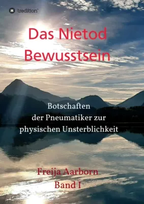 Bild: Das Nietod Bewusstsein - Botschaften der Pneumatiker zur physischen Unsterblichkeit