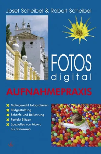 Bild: Josef Scheibel & Robert Scheibel: Fotos digital - Aufnahmepraxis