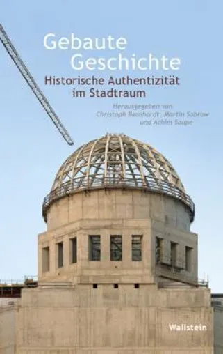 Buchveröffentlichung „Gebaute Geschichte: Historische Authentizität im Stadtraum“ Bild: Buchveröffentlichung „Gebaute Geschichte: Historische Authentizität im Stadtraum“